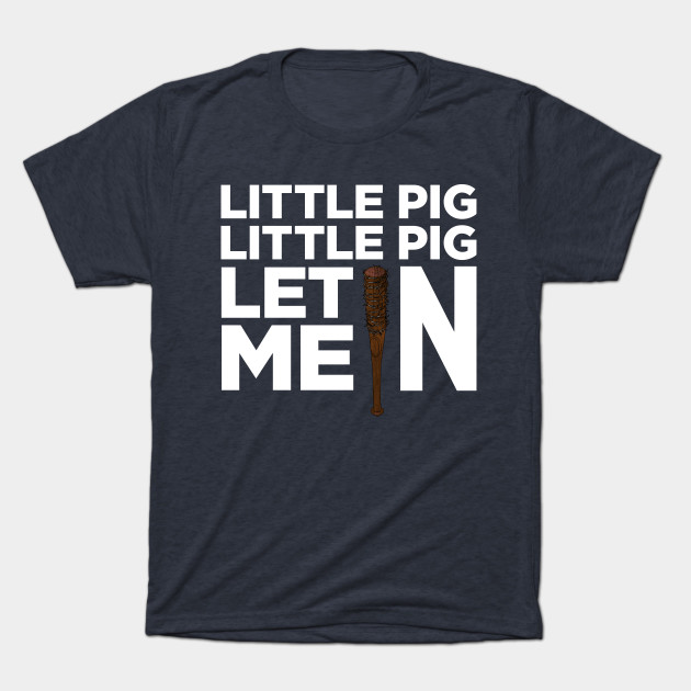 Little Pig Little Pig Let Me In Negan T-Shirt - Little Pig - T ...